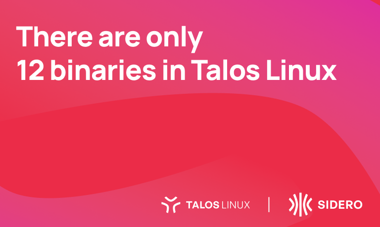There are only  12 binaries in Talos Linux